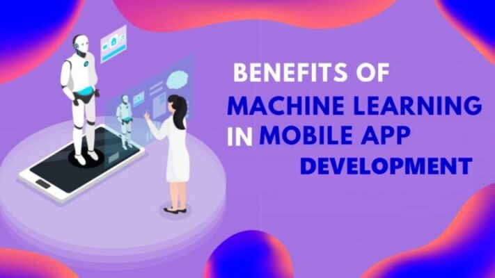 Benefits of Machine Learning in Mobile App Development