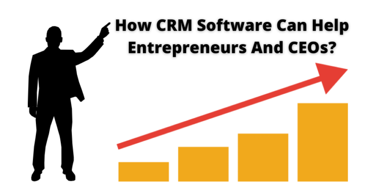 CRM Software Can Help Entrepreneurs and CEOs